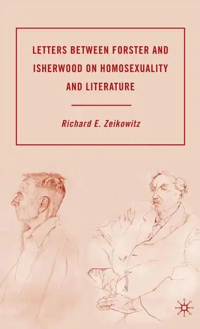 Letters Between Forster and Isherwood on Homosexuality and Literature - Hardcover