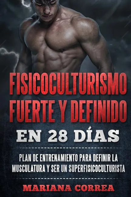 FISICOCULTURISMO FUERTE y DEFINIDO EN 28 DIAS: PLAN DE ENTRENAMIENTO PARA DEFINIR LA MUSCULATURA y SER UN SUPERFISICOCULTURISTA - Paperback