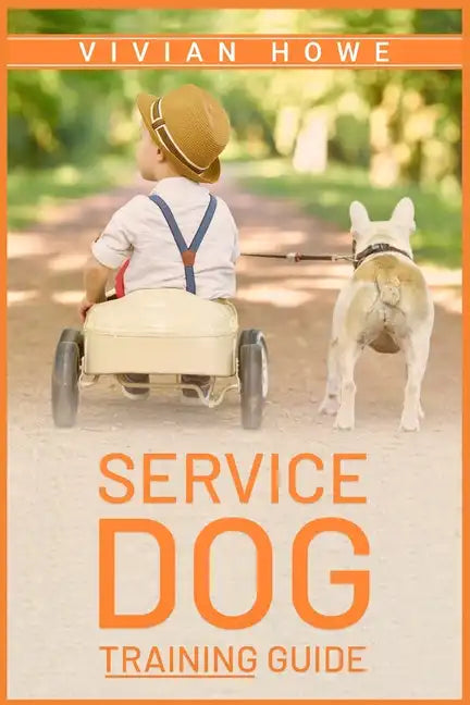 Service Dog Training Guide: Step-by-Step Program With All the Fundamentals, Tricks, and Secrets you Need to Get Started Training your Own Service - Paperback