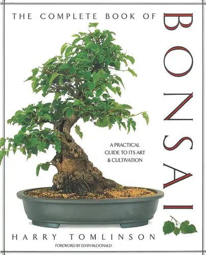 The Complete Book of Bonsai: A Practical Guide to Its Art and Cultivation - Hardcover