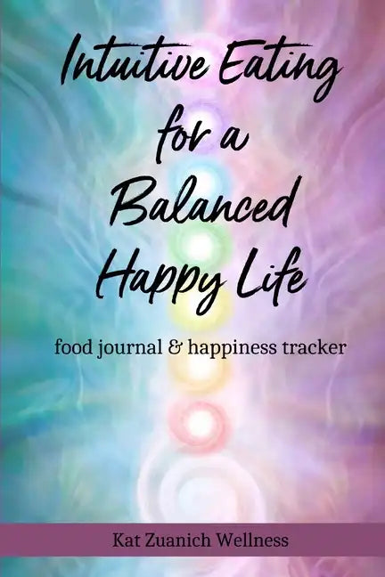 Intuitive Eating for a Balanced Happy Life: food journal & happiness tracker - Paperback