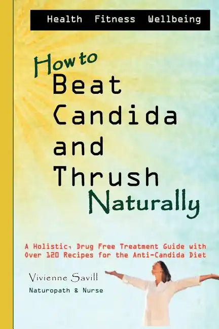How to Beat Candida and Thrush, Naturally: A holistic, drug free treatment guide - Paperback