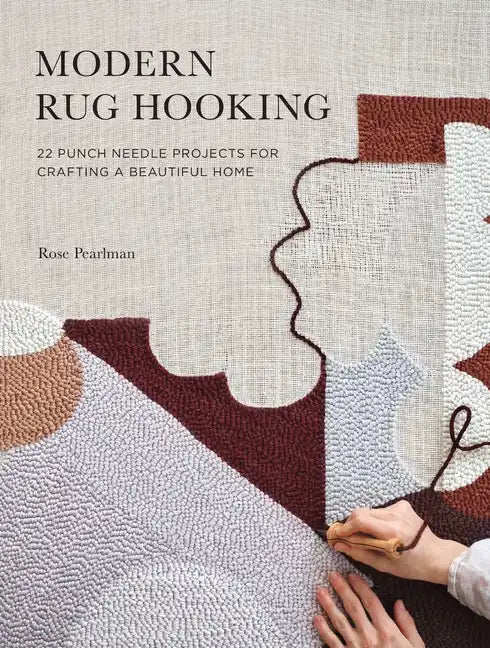 Modern Rug Hooking: 22 Punch Needle Projects for Crafting a Beautiful Home - Paperback