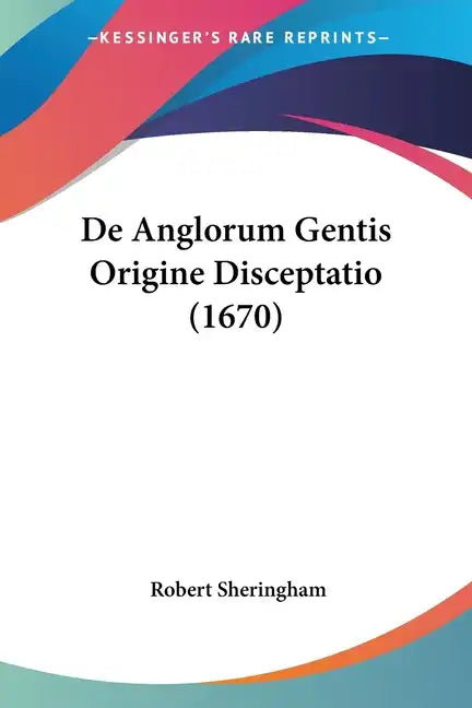 de Anglorum Gentis Origine Disceptatio (1670) - Paperback