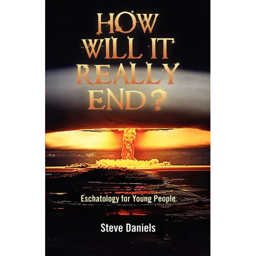 How Will It Really End? Eschatology for Young People - Paperback