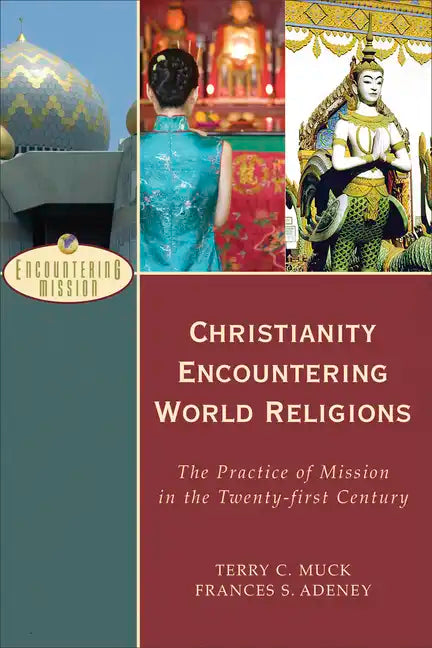 Christianity Encountering World Religions: The Practice of Mission in the Twenty-First Century - Paperback