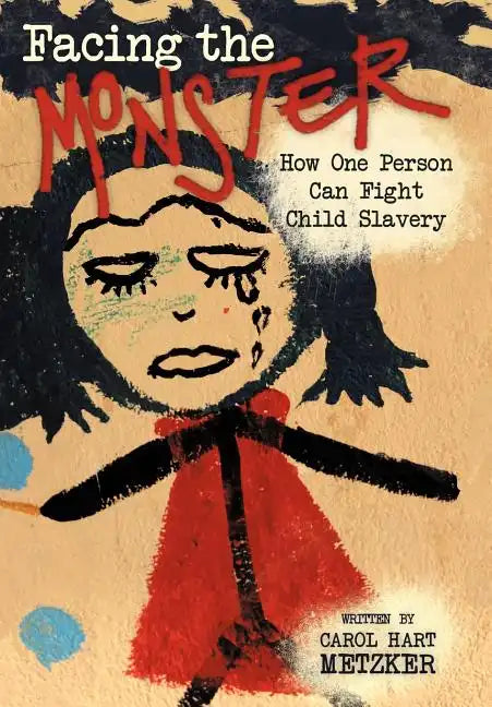 Facing the Monster: How One Person Can Fight Child Slavery - Hardcover