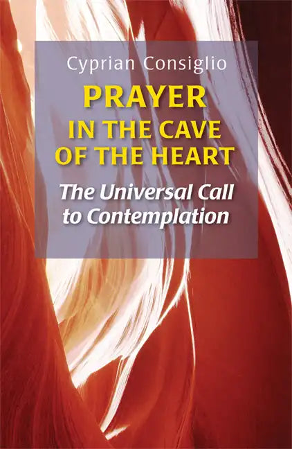 Prayer in the Cave of the Heart: The Universal Call to Contemplation - Paperback