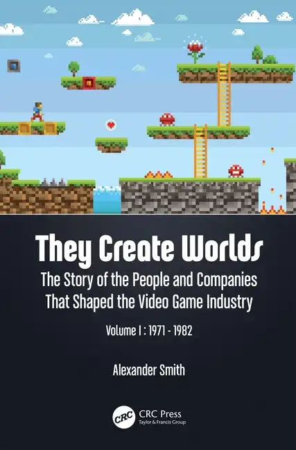 They Create Worlds: The Story of the People and Companies That Shaped the Video Game Industry, Vol. I: 1971-1982 - Paperback