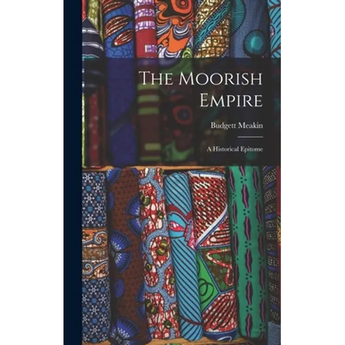The Moorish Empire: A Historical Epitome - Hardcover