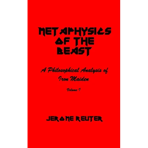 Metaphysics of the Beast: A Philosophical Analysis of Iron Maiden Volume I 1980-1984 - Paperback