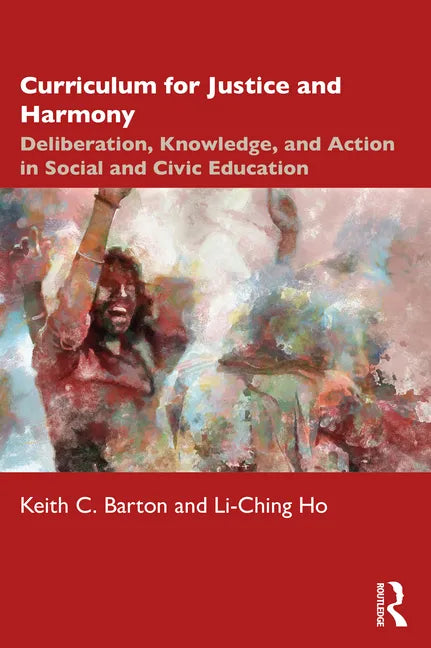 Curriculum for Justice and Harmony: Deliberation, Knowledge, and Action in Social and Civic Education - Paperback
