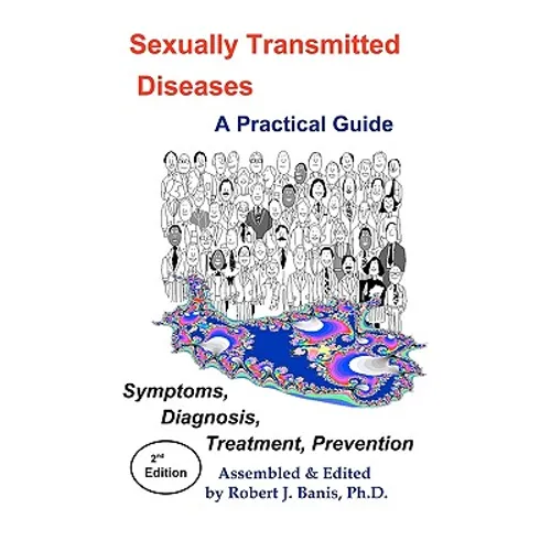 Sexually Transmitted Diseases: A Practical Guide Symptoms, Diagnososis, Treatment, Prevention - Paperback