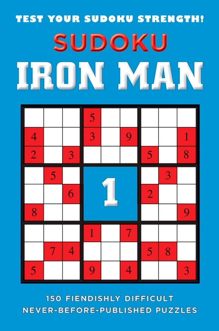 Sudoku Iron Man #1: Sudoku Iron Man #1: 150 Fiendishly Difficult, Never-Before-Published Puzzles - Paperback