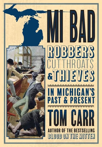 MI Bad: Robbers, Cutthroats & Thieves in Michigan's Past & Present - Paperback