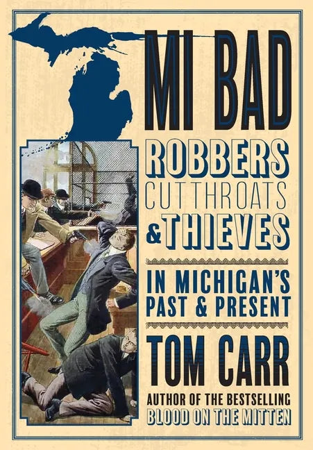 MI Bad: Robbers, Cutthroats & Thieves in Michigan's Past & Present - Paperback