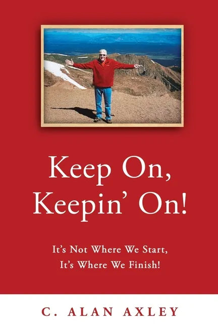 Keep On, Keepin' On!: It's Not Where We Start, It's Where We Finish! - Paperback