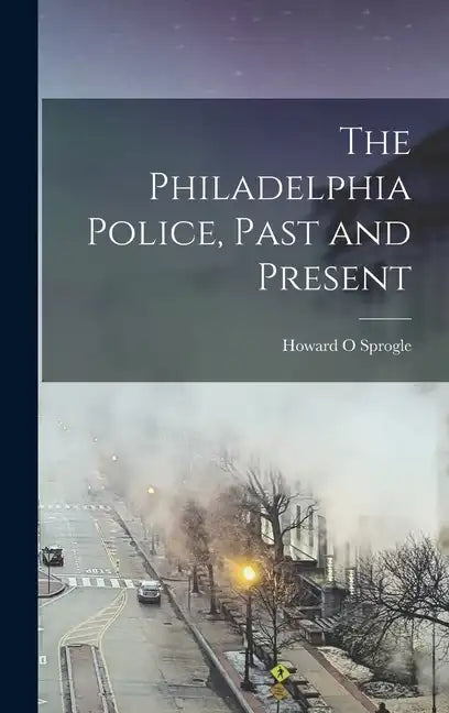 The Philadelphia Police, Past and Present - Hardcover