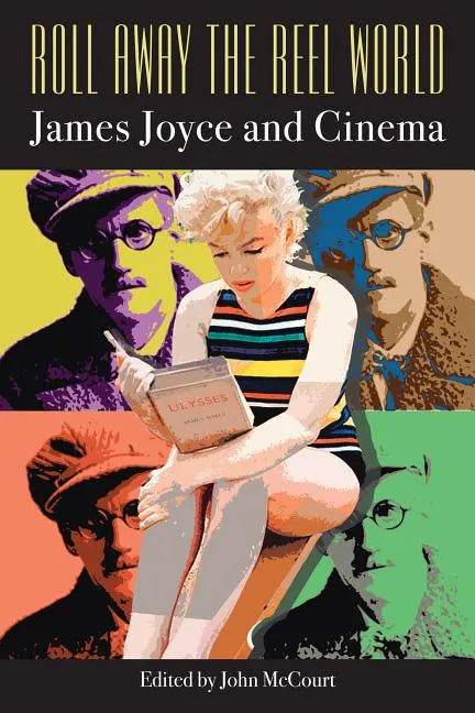 Roll Away the Reel World: James Joyce and Cinema - Hardcover