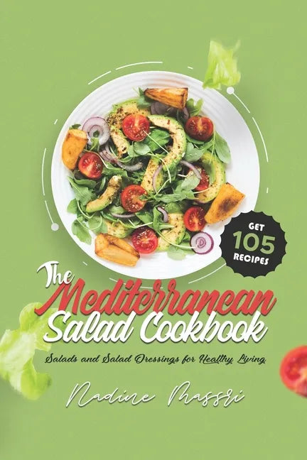 The Mediterranean Salad Cookbook: Salads and Salad Dressings for Healthy Living - Paperback