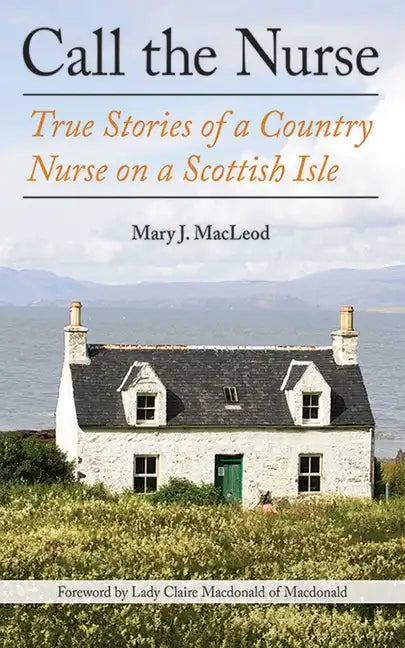 Call the Nurse: True Stories of a Country Nurse on a Scottish Isle (the Country Nurse Series, Book One) - Paperback