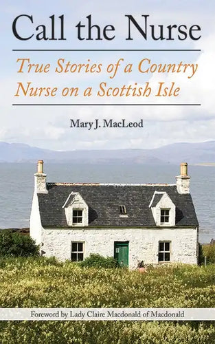 Call the Nurse: True Stories of a Country Nurse on a Scottish Isle (the Country Nurse Series, Book One) - Paperback