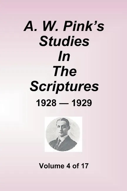 A.W. Pink's Studies In The Scriptures - 1928-29, Volume 4 of 17 - Paperback