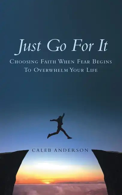 Just Go for It: Choosing Faith When Fear Begins to Overwhelm Your Life - Hardcover