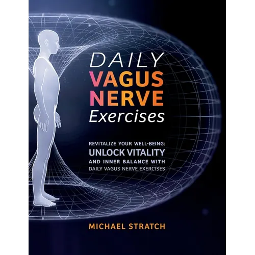 Daily Vagus Nerve Exercises: Revitalize Your Well-being: Unlock Vitality and Inner Balance with Daily Vagus Nerve Exercises - Paperback