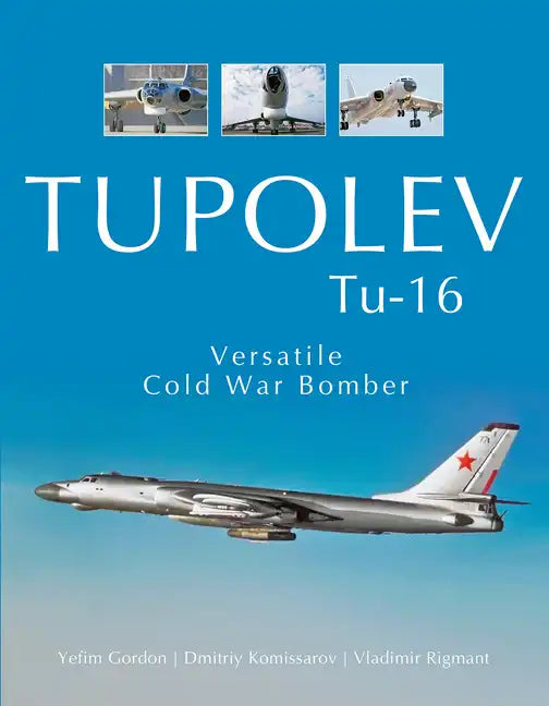 Tupolev Tu-16: Versatile Cold War Bomber - Hardcover