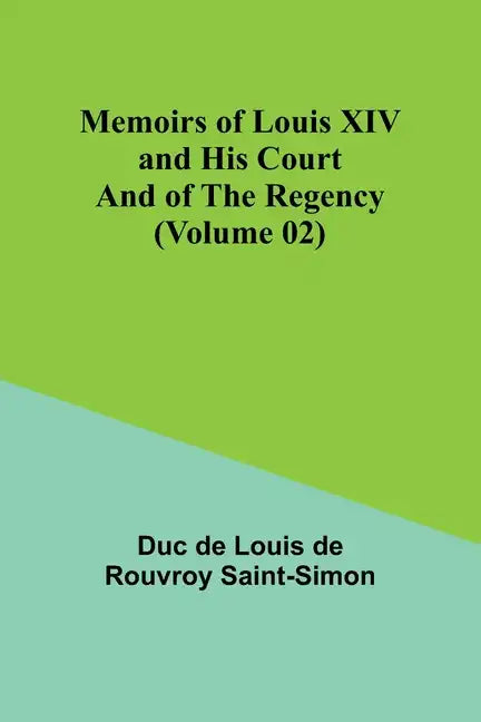 Memoirs of Louis XIV and His Court and of the Regency (Volume 02) - Paperback