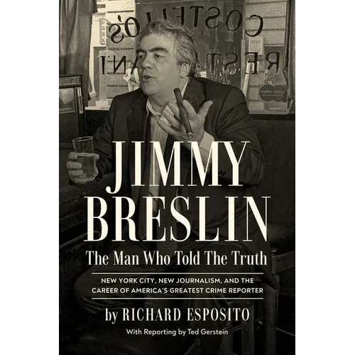 Jimmy Breslin: The Man Who Told the Truth - Hardcover