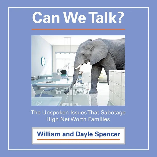 Can We Talk?: The Unspoken Issues That Sabotage High Net Worth Families - Paperback