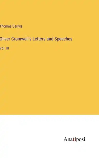 Oliver Cromwell's Letters and Speeches: Vol. III - Hardcover