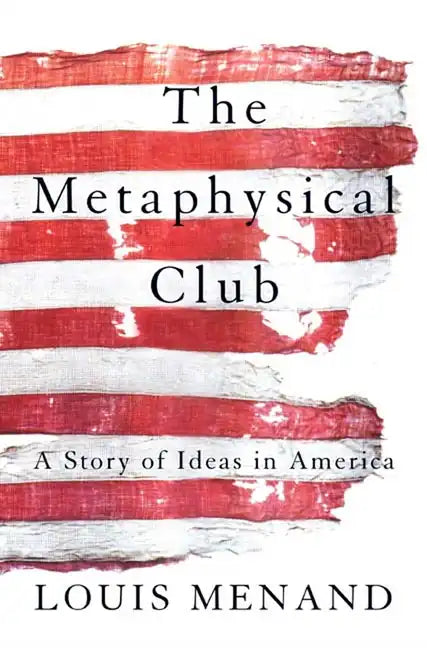 The Metaphysical Club: A Story of Ideas in America - Paperback