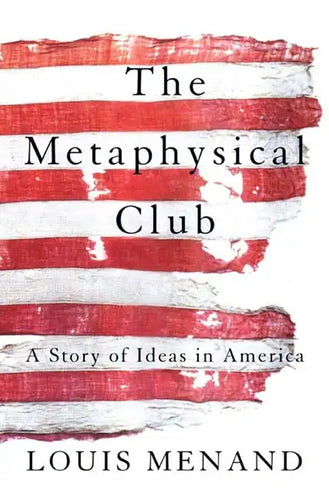 The Metaphysical Club: A Story of Ideas in America - Paperback