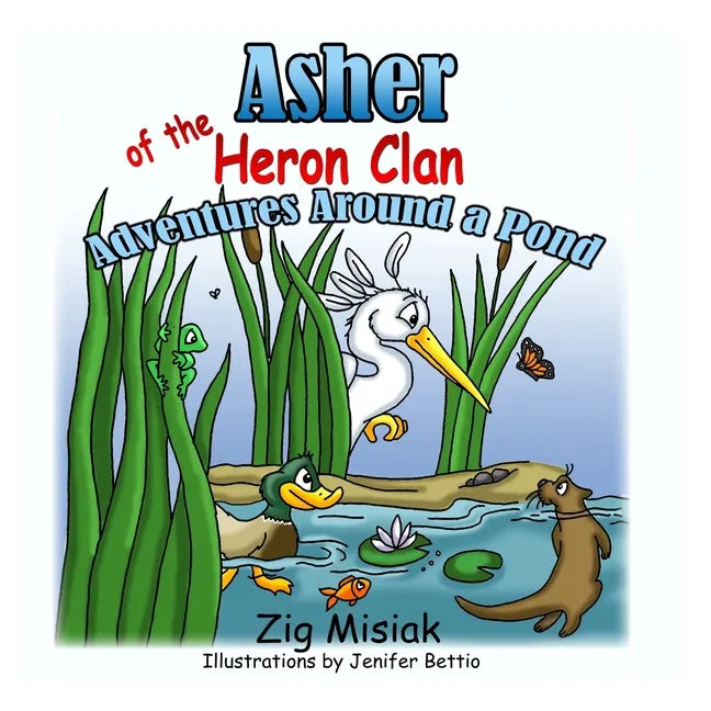 Asher the Baby Blue Heron: Adventures Around a Pond - Paperback