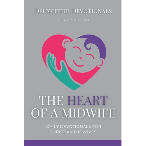 The Heart Of A Midwife: Daily Devotionals for Christian Midwives - Paperback