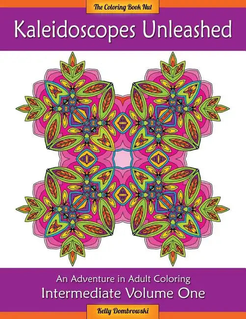 Kaleidoscopes Unleashed: An Adventure in Adult Coloring - Paperback