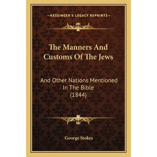 The Manners And Customs Of The Jews: And Other Nations Mentioned In The Bible (1844) - Paperback