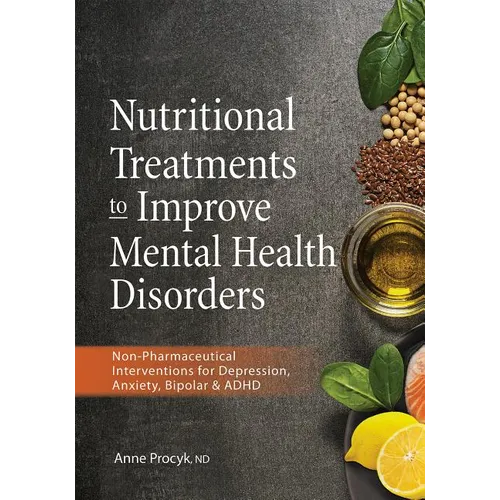 Nutritional Treatments to Improve Mental Health Disorders: Non-Pharmaceutical Interventions for Depression, Anxiety, Bipolar & ADHD - Paperback