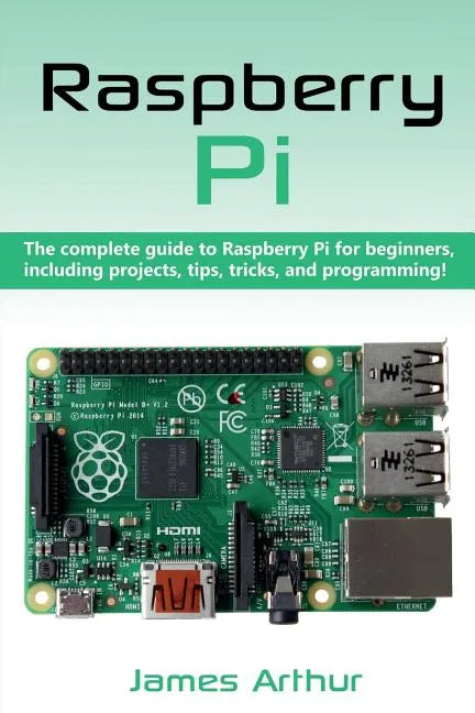 Raspberry Pi: The complete guide to Raspberry Pi for beginners, including projects, tips, tricks, and programming - Paperback