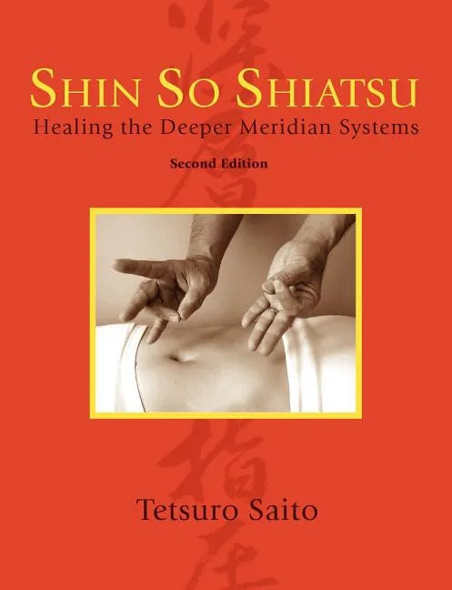 Shin So Shiatsu: Healing the Deeper Meridian Systems, Second Edition - Paperback