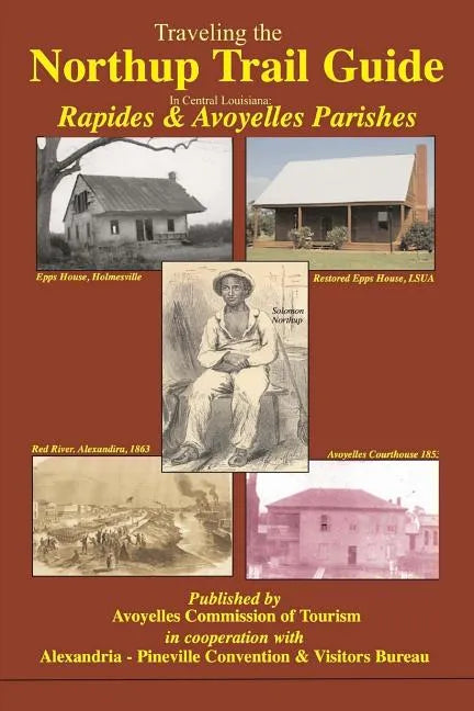 Traveling the Northup Trail in Central Louisiana: Rapides & Avoyelles Parishes: 1841-1853 - Paperback