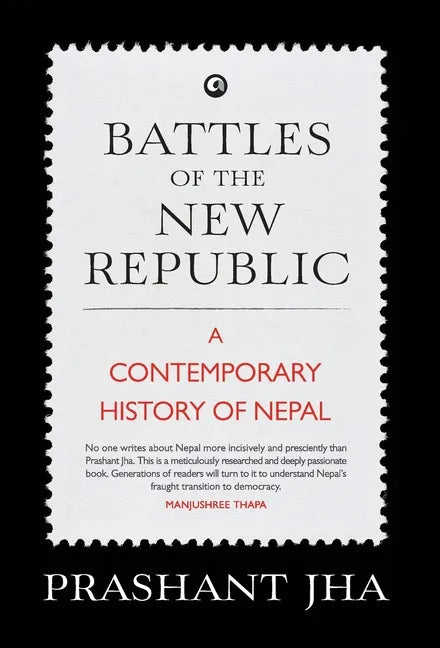 Battles of the New Republic a Contemporary History of Nepal - Hardcover
