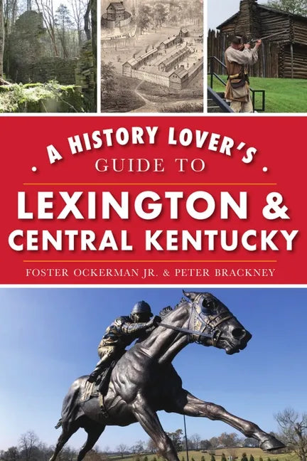 A History Lover's Guide to Lexington and Central Kentucky - Paperback
