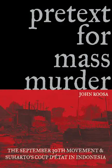 Pretext for Mass Murder: The September 30th Movement and Suharto's Coup d'Etat in Indonesia - Paperback