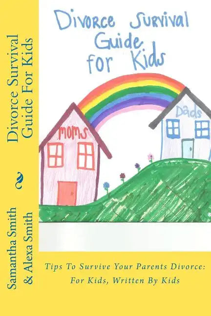 Divorce Survival Guide for Kids: Tips to Survive Your Parents Divorce: For Kids, Written by Kids - Paperback