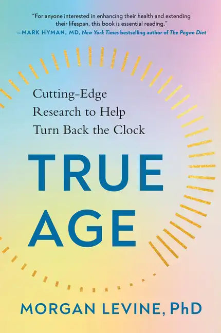 True Age: Cutting-Edge Research to Help Turn Back the Clock - Paperback