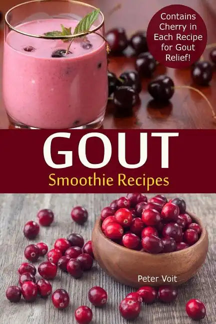 Gout Smoothie Recipes: Contains Cherry in Each Recipe for Gout Relief - Paperback